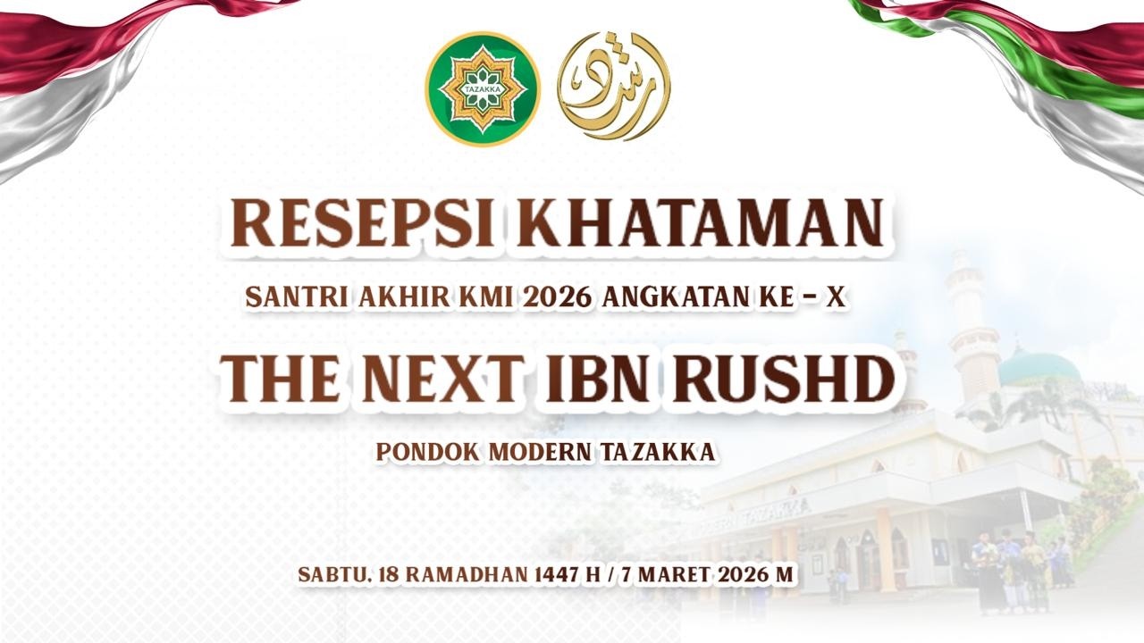 RESEPSI KHATAMAN SISWA AKHIR KMI 2026 - THE NEXT IBN RUSHD - PONDOK MODERN TAZAKKA