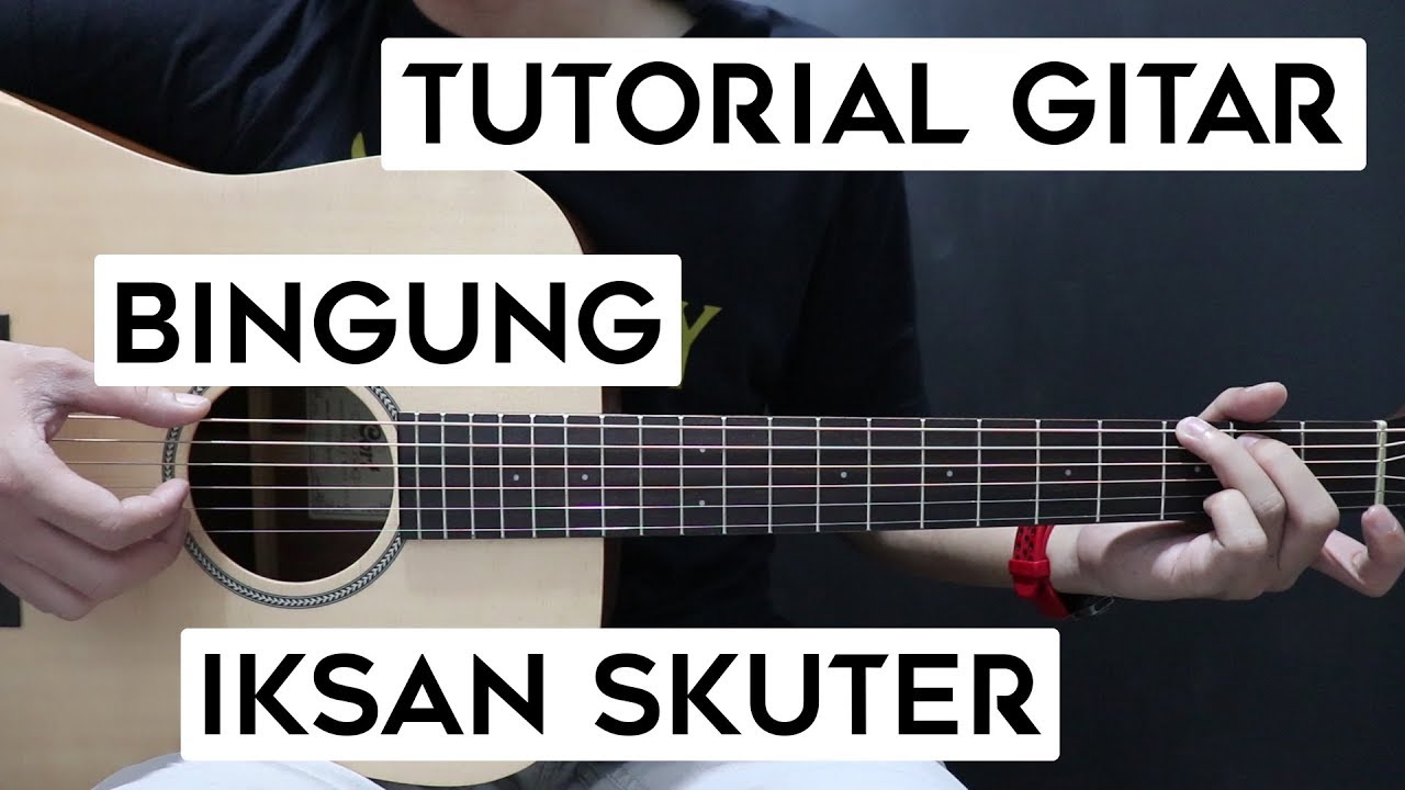 Tutorial Gitar Iksan Skuter Bingung