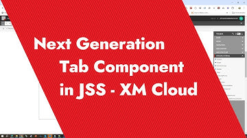 Sitecore XM Cloud Series - Video 7 - How to develop the Next generation tab component in JSS