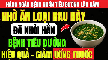 Người TIỂU ĐƯỜNG: 7 Loại RAU CỦ Quen Thuộc Quét SẠCH TIỂU ĐƯỜNG Tận Gốc, Ổn Định ĐƯỜNG HUYẾT Lâu Dài