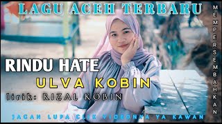 LAGU ACEH TERBARU_RINDU HATE_ULVA KOBIN