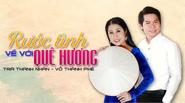 [TÂN CỔ] RƯỚC TÌNH VỀ VỚI QUÊ HƯƠNG | Trà Thanh Nhàn - Võ Thành Phê