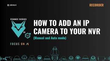 How To Add An IP Camera To Your NVR (Auto And Manual Mode)