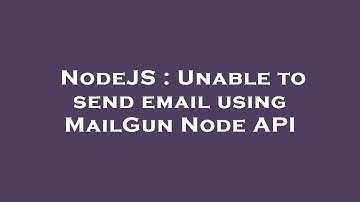 NodeJS : Unable to send email using MailGun Node API