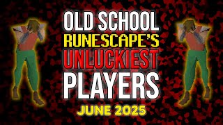 Old School RuneScapes UNLUCKIEST Players - June 2025