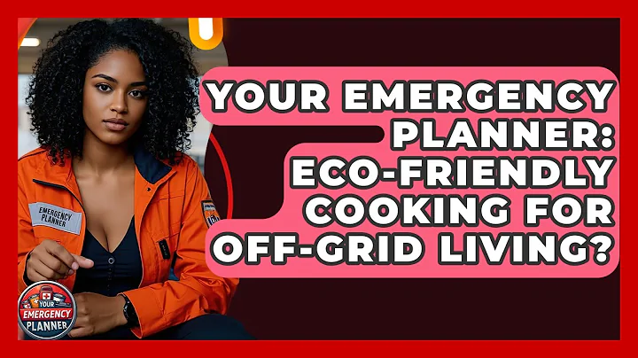Your Emergency Planner: Eco-Friendly Cooking For Off-Grid Living? - Your Emergency Planner