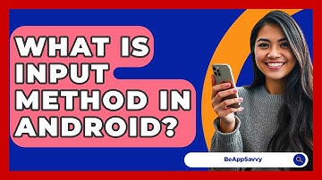 What Is Input Method In Android? - Be App Savvy