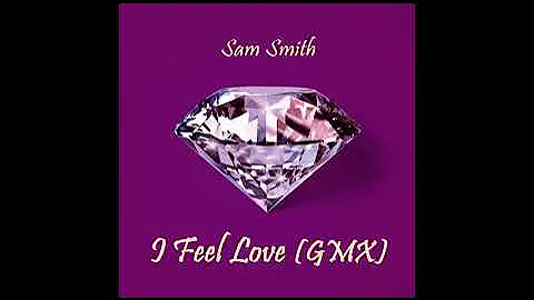 I FEEL LOVE [GMX] - Sam Smith