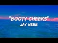 Jay webb  booty cheeks official lyric