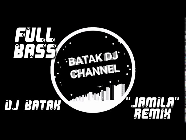 BATAK DJ CHANNEL || JAMILA REMIX || DJ BATAK TERBARU 2020 class=