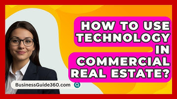 How To Use Technology In Commercial Real Estate? - BusinessGuide360.com