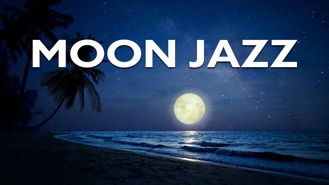 Relax Music - Moon Jazz - Smooth Background Chill Lounge Jazz Music ...