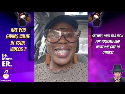 Be. More. ER. - Do you demand value for yourself? Do you give value in your videos?