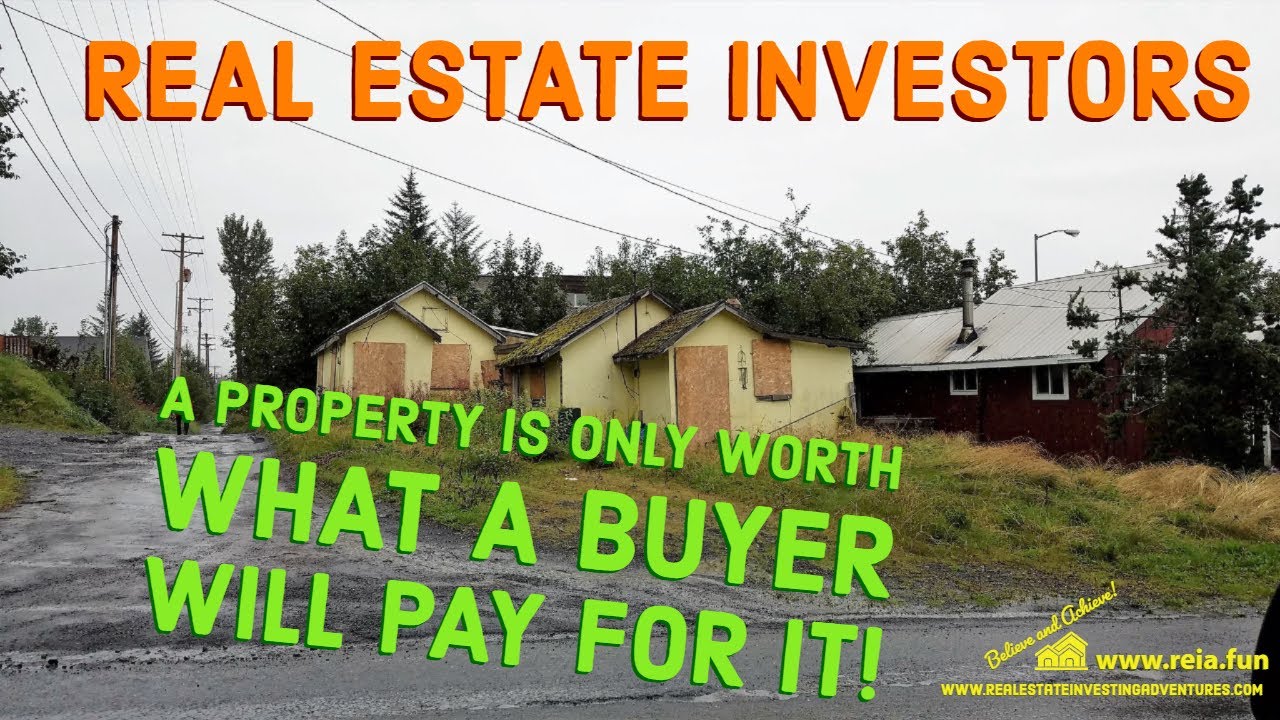 Real Estate Investing | A property is only worth what a Buyer will pay for it!