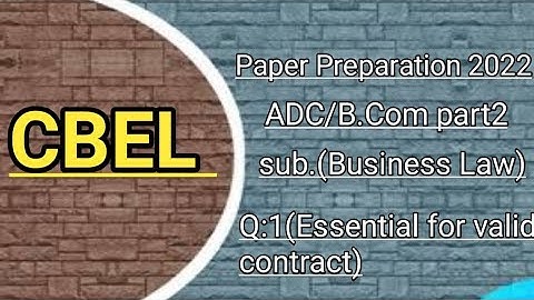 Essential for valid contract,ADC part2, paper Preparation scheme for 2022,sub.Bussiness Law