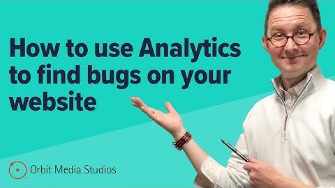 Google Analytics website audit: How to use Google Analytics to debug your website