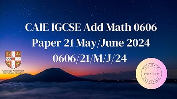 CAIE IGCSE Add Math 0606 Paper 21 May/June 2024