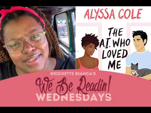 The AI Who Loved Me by Alyssa Cole We Be Readin Wednesdays Review by Bridgette Bianca