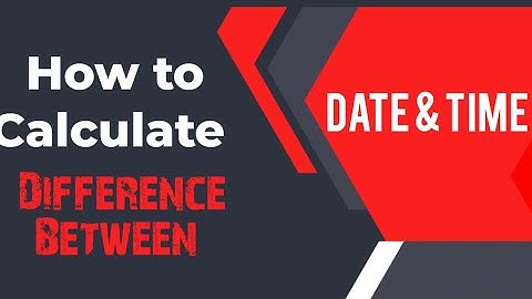 How to Calculate the Difference Between Two Dates and Times
