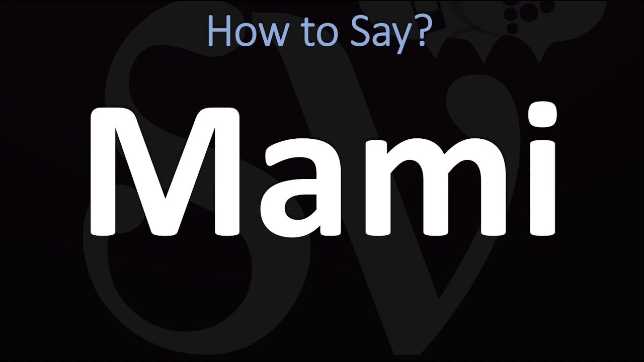 What Does Mami Mean In English How to Pronounce Mami? (CORRECTLY) - YouTube