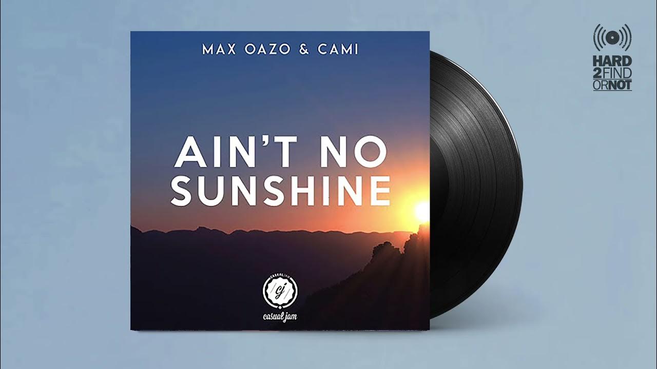 Max Oazo & Cami - Ain't No Sunshine Max Oazo & Cami - Ain't No Sunshine