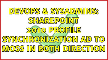 DevOps & SysAdmins: SharePoint 2010 profile synchronization AD to MOSS in BOTH Direction