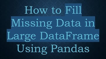 How to Fill Missing Data in Large DataFrame Using Pandas