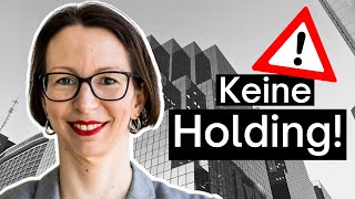 Gründe auf keinen Fall eine Holding! (außer du beachtest...)