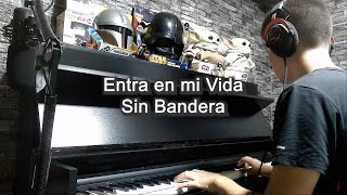 Entra en mi Vida - Sin Bandera (Piano Cover)