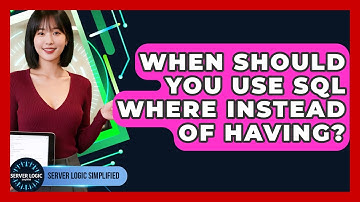 When Should You Use SQL WHERE Instead Of HAVING? - Server Logic Simplified