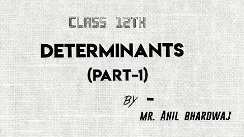 Determinants ( part-1 ) by Mr Anil Bhardwaj for CLASS-12th