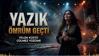 Yazık Ömrüm Geçti Felek Küstü Gülmez Yüzüme Ağlatan Damar Türkü