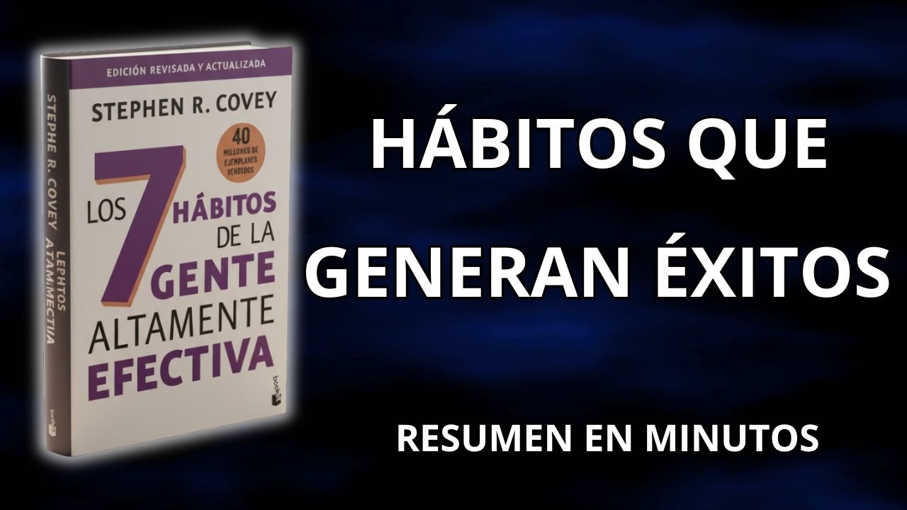 Los 7 Hábitos de la Gente Altamente Efectiva en minutos | Hábitos que generan éxito