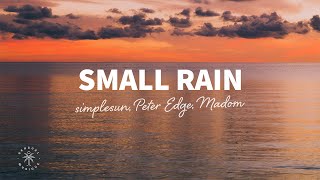 Simplesun, Peter Edge, Madom - Small Rain Lyrics