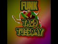 FUNK DA TACO TUESDAY 