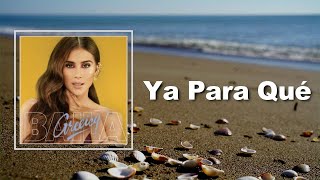 Greeicy - Ya Para Qué (Lyrics)