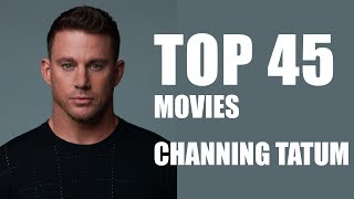 Top 45 Channing Tatum | Channing Tatum Top Movies