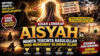 Kisah Lengkap Aisyah binti Abu Bakar | Perjalanan Hidup Istri Nabi Yang Paling Dicintai
