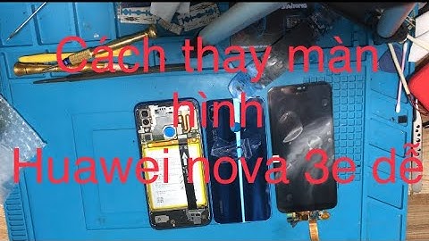 Thay màn hình huawei nova 3e bao nhiêu tiền năm 2024