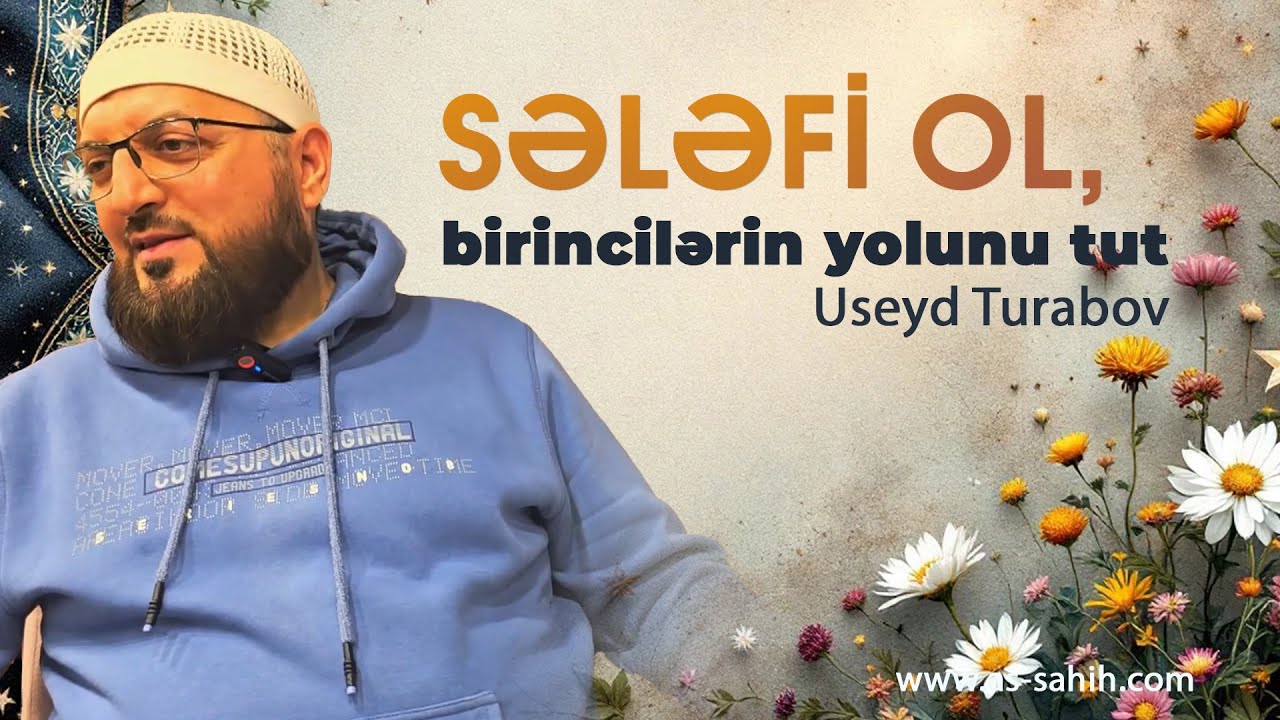 Sələfi ol, birincilərin yolunu tut \ Useyd Turavov