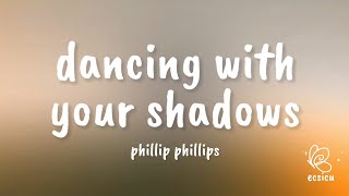 phillip phillips - dancing with your shadows (lyrics)