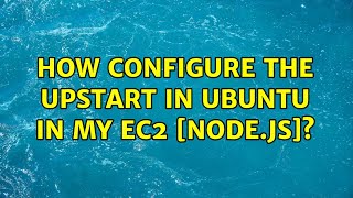 Ubuntu: How configure the upstart in ubuntu in my ec2 [node.js]?