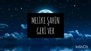 Melike Şahin-Geri Ver Şarkı Sözleri Resimi