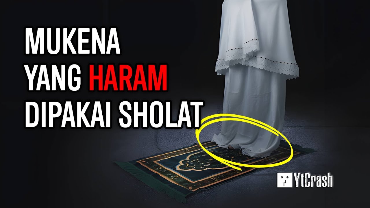 TIDAK SAH !! INI 10 JENIS MUKENA YANG HARAM DIPAKAI DALAM SHOLAT MENURUT ISLAM