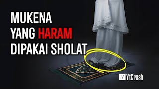 TIDAK SAH !! INI 10 JENIS MUKENA YANG HARAM DIPAKAI DALAM SHOLAT MENURUT ISLAM