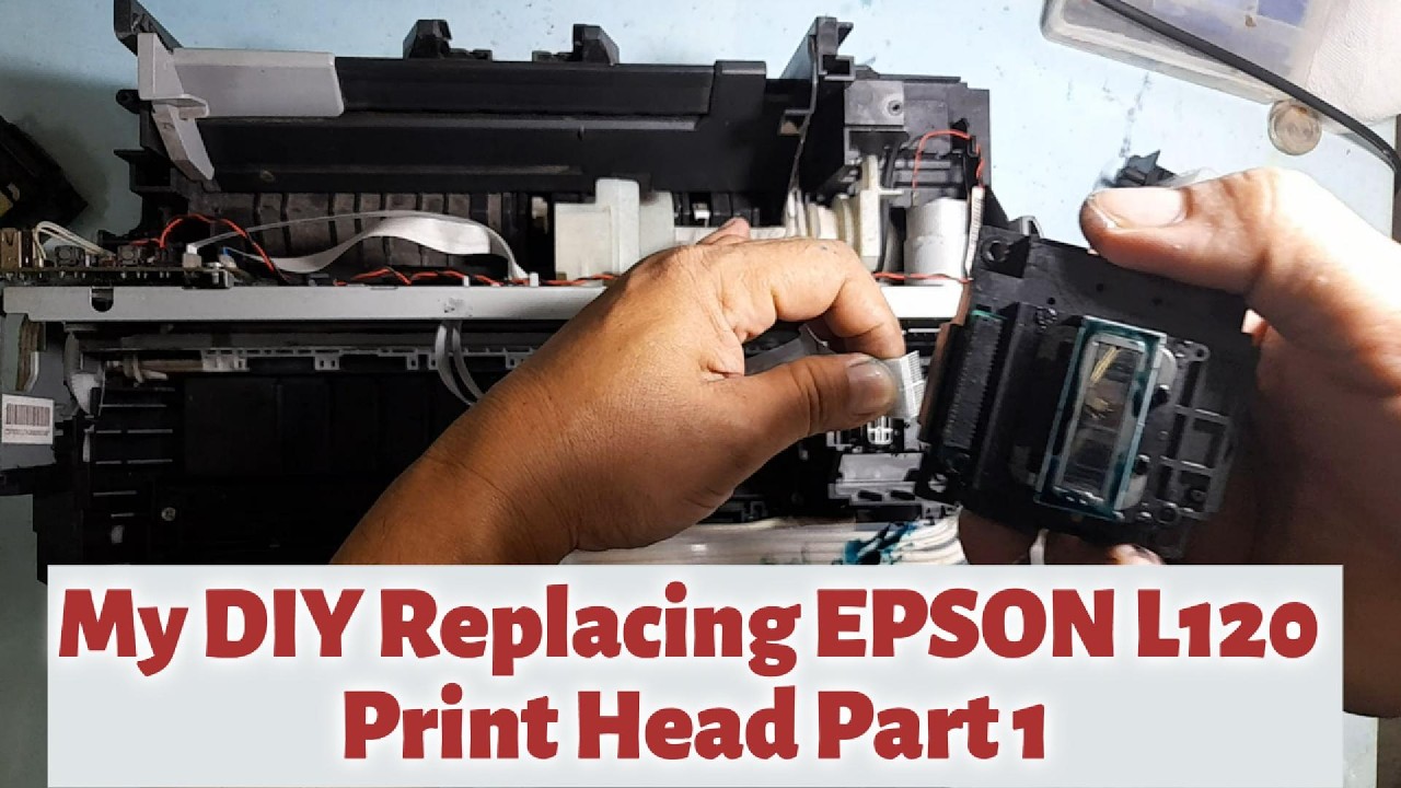 My DIY EPSON L120 PRINT HEAD REPLACEMENT PART 1 - YouTube