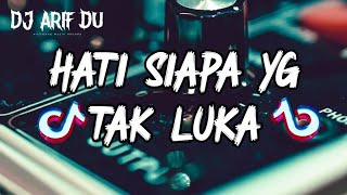 HATI SIAPA YG TAK LUKA - DJ ARIF DU