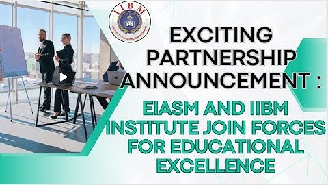 Exciting Partnership Announcement: EIASM and IIBM Institute Join Forces for Educational Excellence!
