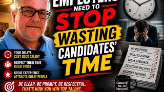 Why Employers Need to Stop Wasting Candidates’ Time