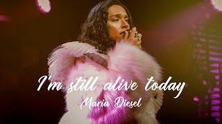 Maria Diesel『I’m still alive today』